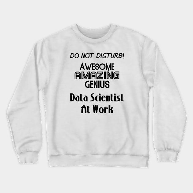 Do Not Disturb Awesome Amazing Genius | Data Scientist At Work Logo Black Crewneck Sweatshirt by aRtVerse